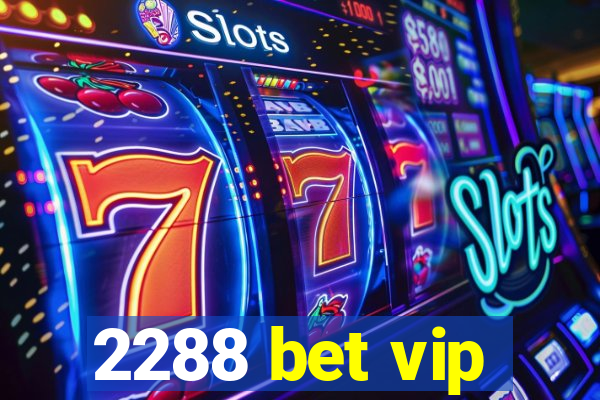 2288 bet vip